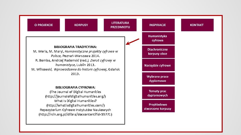 BIBIOGRAFIA TRADYCYJNA: M. Werla, M. Maryl, Humanistyczne projekty cyfrowe w Polsce, Poznań-Warszawa 2014. R.