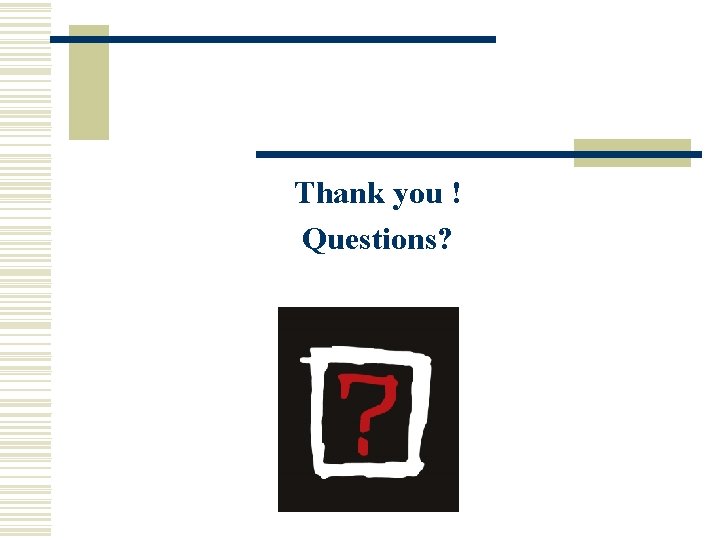 Thank you ! Questions? Thank you ! Questions?