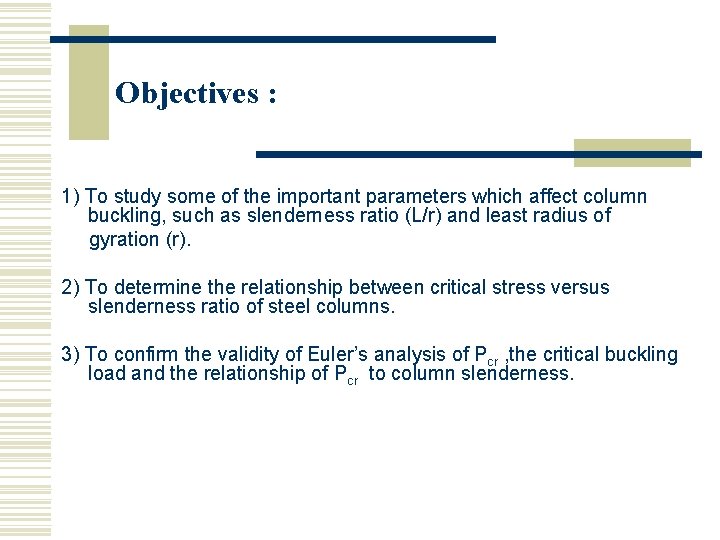 Objectives : 1) To study some of the important parameters which affect column buckling, Objectives : 1) To study some of the important parameters which affect column buckling,