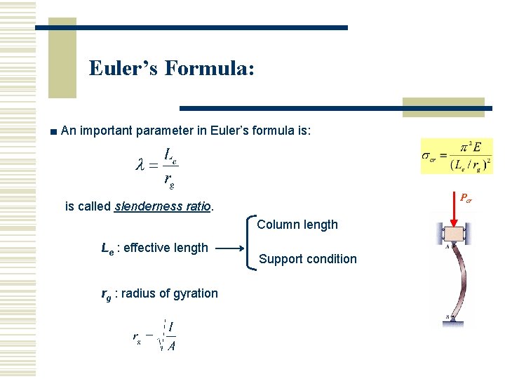Euler’s Formula: ■ An important parameter in Euler’s formula is: Pcr is called slenderness Euler’s Formula: ■ An important parameter in Euler’s formula is: Pcr is called slenderness