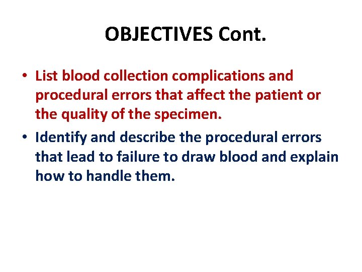 OBJECTIVES Cont. • List blood collection complications and procedural errors that affect the patient