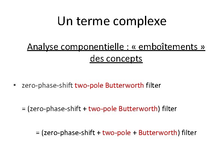Un terme complexe Analyse componentielle : « emboîtements » des concepts • zero-phase-shift two-pole