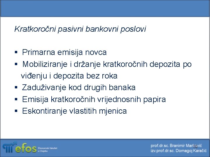 Kratkoročni pasivni bankovni poslovi § Primarna emisija novca § Mobiliziranje i držanje kratkoročnih depozita