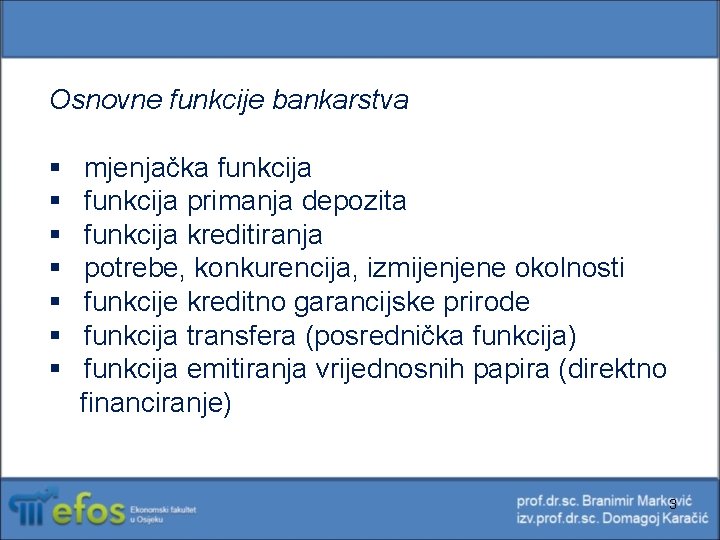 Osnovne funkcije bankarstva § § § § mjenjačka funkcija primanja depozita funkcija kreditiranja potrebe,