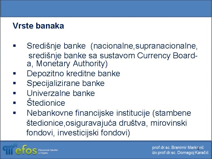 Vrste banaka § § § Središnje banke (nacionalne, supranacionalne, središnje banke sa sustavom Currency