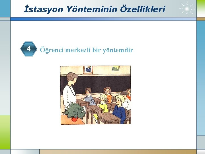 İstasyon Yönteminin Özellikleri 4 Öğrenci merkezli bir yöntemdir. 