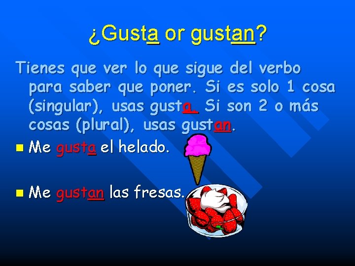 ¿Gusta or gustan? Tienes que ver lo que sigue del verbo para saber que