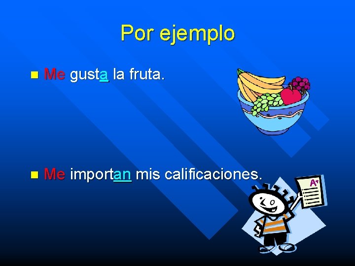 Por ejemplo n Me gusta la fruta. n Me importan mis calificaciones. 
