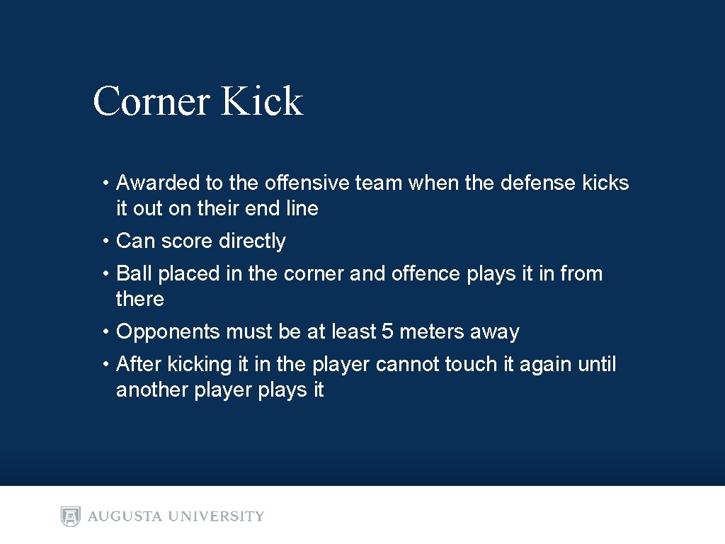 Corner Kick • Awarded to the offensive team when the defense kicks it out