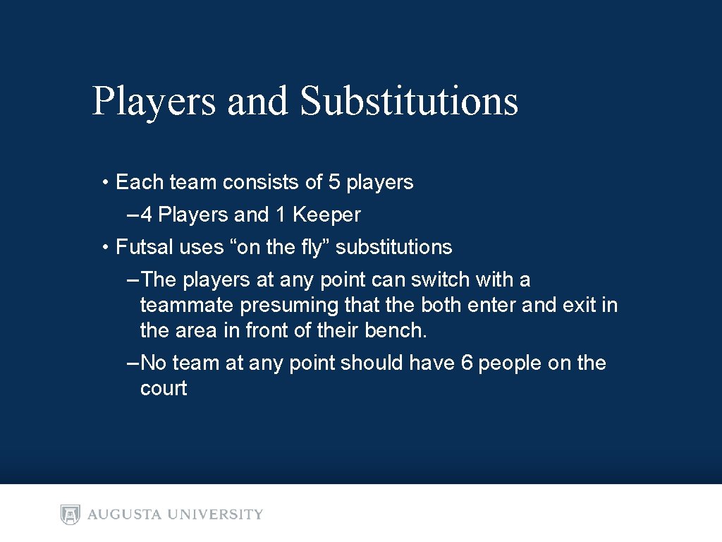 Players and Substitutions • Each team consists of 5 players – 4 Players and