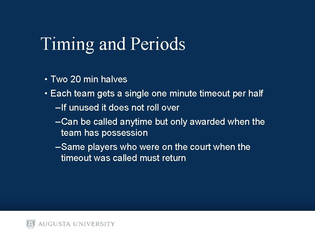 Timing and Periods • Two 20 min halves • Each team gets a single