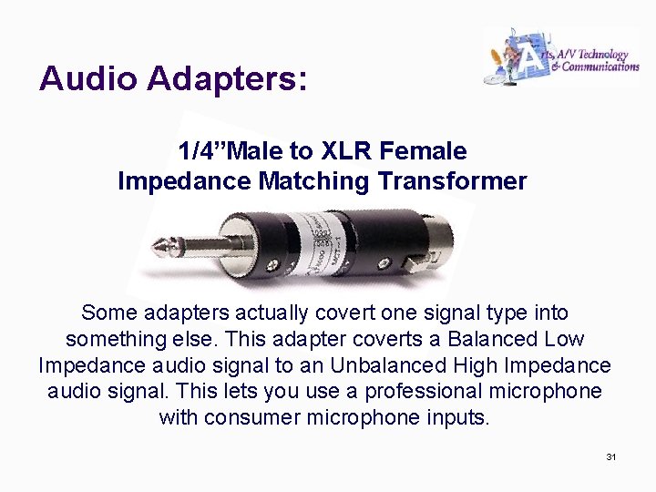 Audio Adapters: 1/4”Male to XLR Female Impedance Matching Transformer Some adapters actually covert one