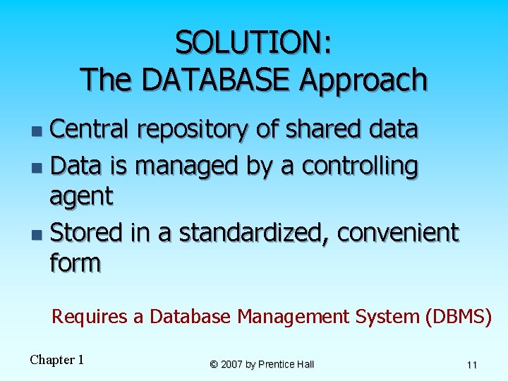 SOLUTION: The DATABASE Approach Central repository of shared data n Data is managed by