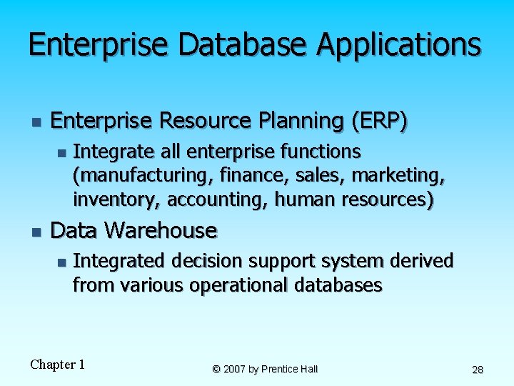 Enterprise Database Applications n Enterprise Resource Planning (ERP) n n Integrate all enterprise functions