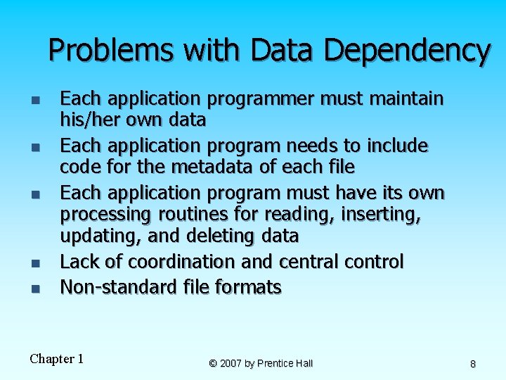 Problems with Data Dependency n n n Each application programmer must maintain his/her own