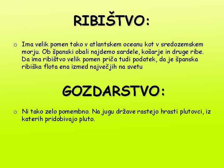 RIBIŠTVO: o Ima velik pomen tako v atlantskem oceanu kot v sredozemskem morju. Ob