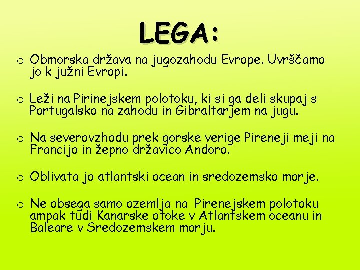 LEGA: o Obmorska država na jugozahodu Evrope. Uvrščamo jo k južni Evropi. o Leži