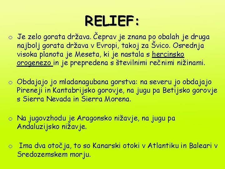 RELIEF: o Je zelo gorata država. Čeprav je znana po obalah je druga najbolj