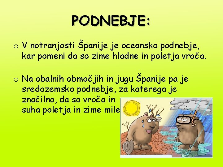 PODNEBJE: o V notranjosti Španije je oceansko podnebje, kar pomeni da so zime hladne