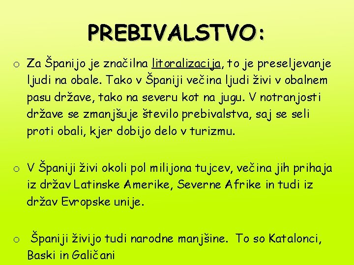 PREBIVALSTVO: o Za Španijo je značilna litoralizacija, to je preseljevanje ljudi na obale. Tako