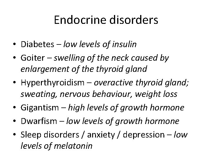 Endocrine disorders • Diabetes – low levels of insulin • Goiter – swelling of