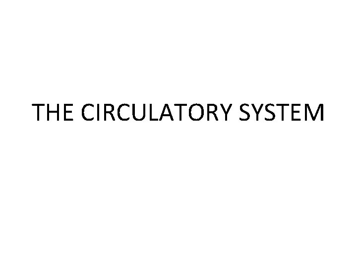 THE CIRCULATORY SYSTEM THE CIRCULATORY SYSTEM