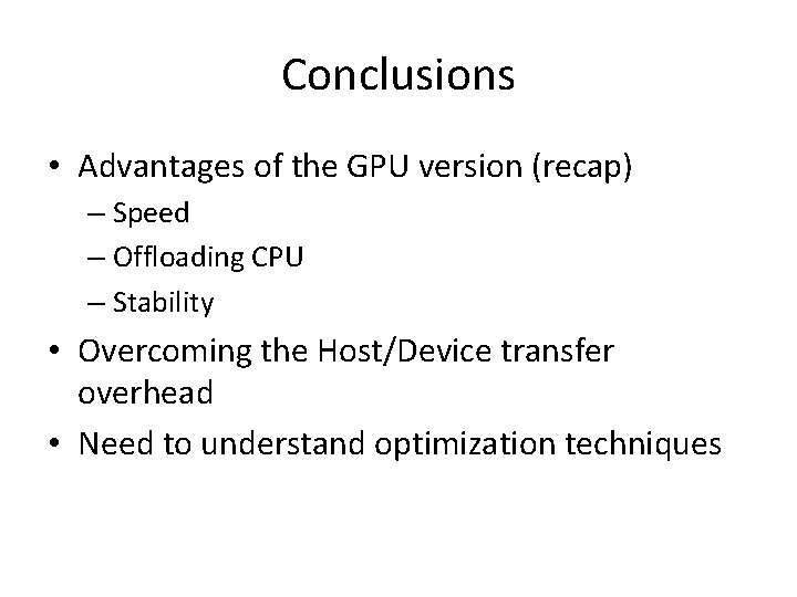 Conclusions • Advantages of the GPU version (recap) – Speed – Offloading CPU –