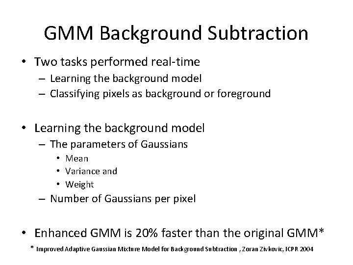 GMM Background Subtraction • Two tasks performed real-time – Learning the background model –