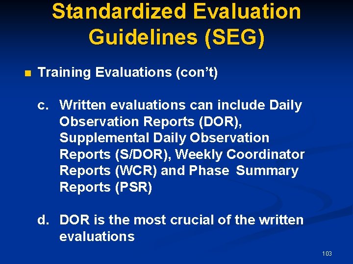 Standardized Evaluation Guidelines (SEG) n Training Evaluations (con’t) c. Written evaluations can include Daily