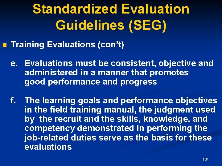 Standardized Evaluation Guidelines (SEG) n Training Evaluations (con’t) e. Evaluations must be consistent, objective