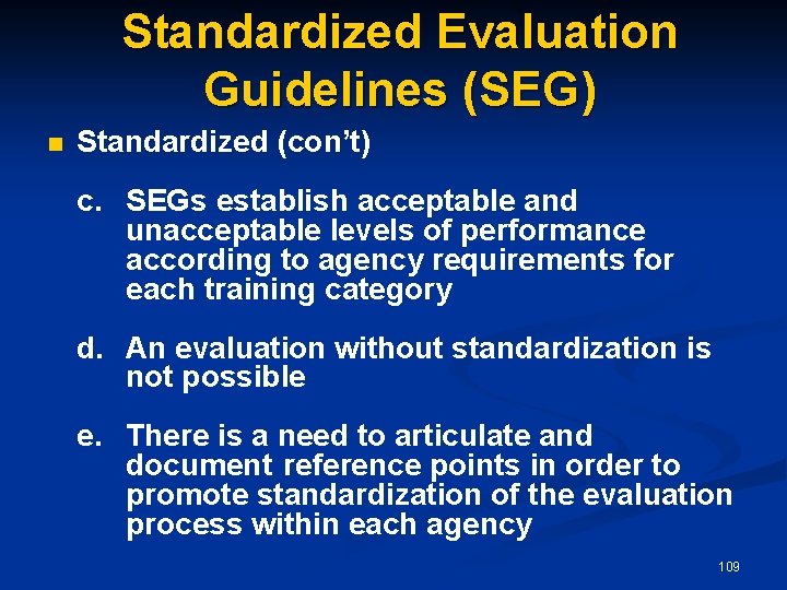 Standardized Evaluation Guidelines (SEG) n Standardized (con’t) c. SEGs establish acceptable and unacceptable levels