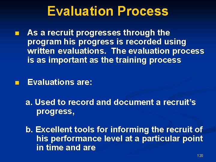 Evaluation Process n As a recruit progresses through the program his progress is recorded
