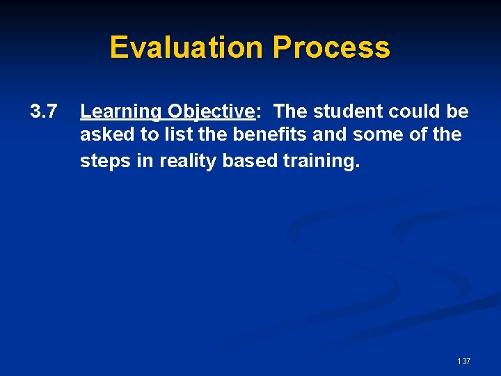 Evaluation Process 3. 7 Learning Objective: The student could be asked to list the