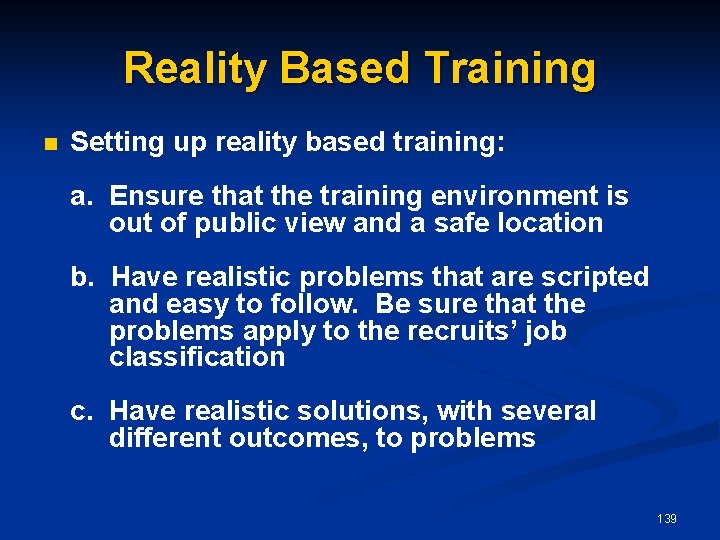 Reality Based Training n Setting up reality based training: a. Ensure that the training