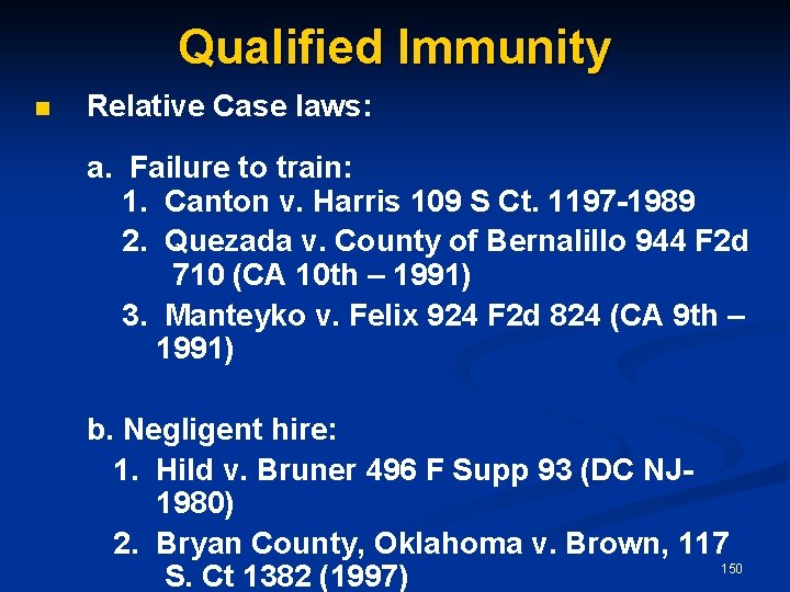 Qualified Immunity n Relative Case laws: a. Failure to train: 1. Canton v. Harris