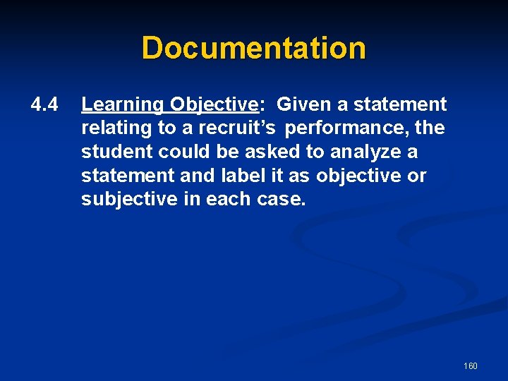Documentation 4. 4 Learning Objective: Given a statement relating to a recruit’s performance, the