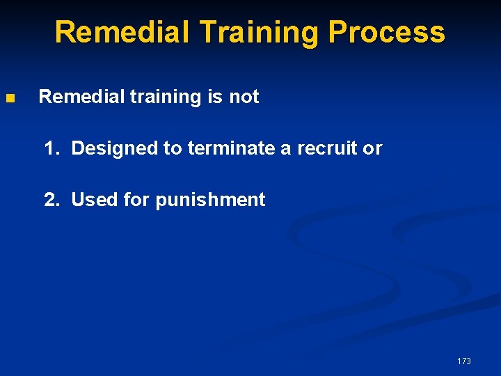 Remedial Training Process n Remedial training is not 1. Designed to terminate a recruit