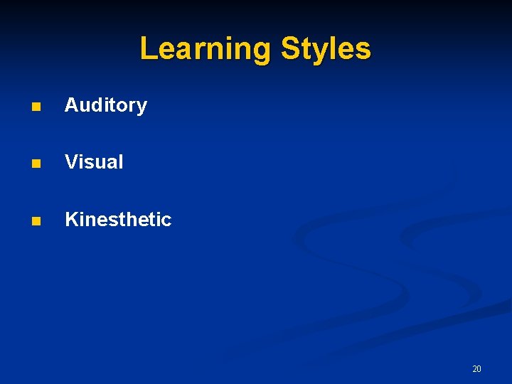 Learning Styles n Auditory n Visual n Kinesthetic 20 