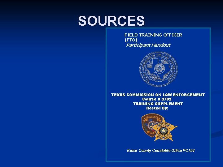 SOURCES FIELD TRAINING OFFICER (FTO) Participant Handout TEXAS COMMISSION ON LAW ENFORCEMENT Course #