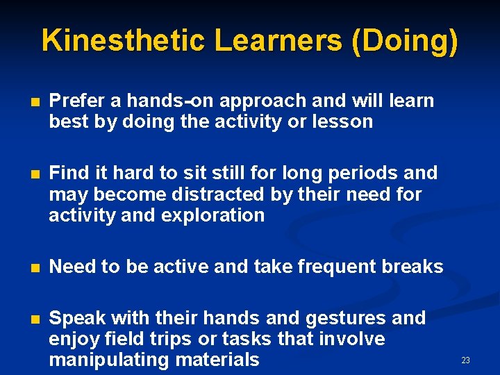 Kinesthetic Learners (Doing) n Prefer a hands-on approach and will learn best by doing
