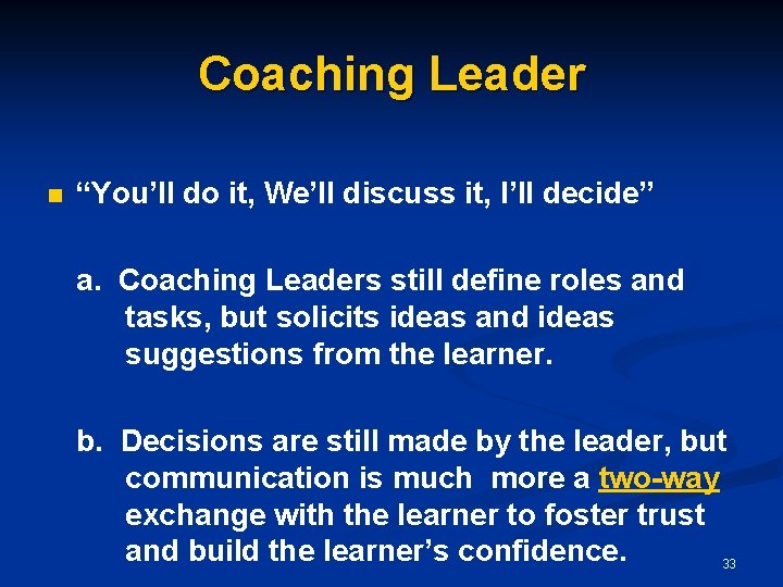 Coaching Leader n “You’ll do it, We’ll discuss it, I’ll decide” a. Coaching Leaders