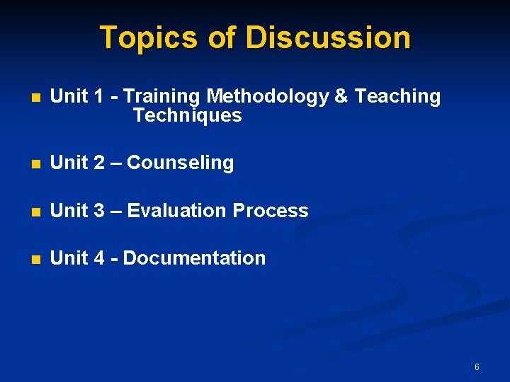Topics of Discussion n Unit 1 - Training Methodology & Teaching Techniques n Unit