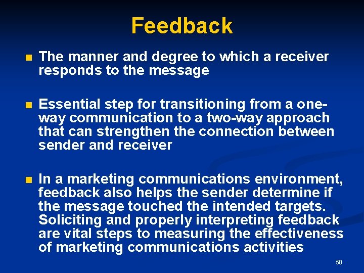 Feedback n The manner and degree to which a receiver responds to the message