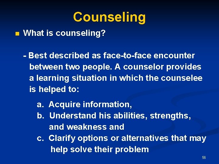 Counseling n What is counseling? - Best described as face-to-face encounter between two people.