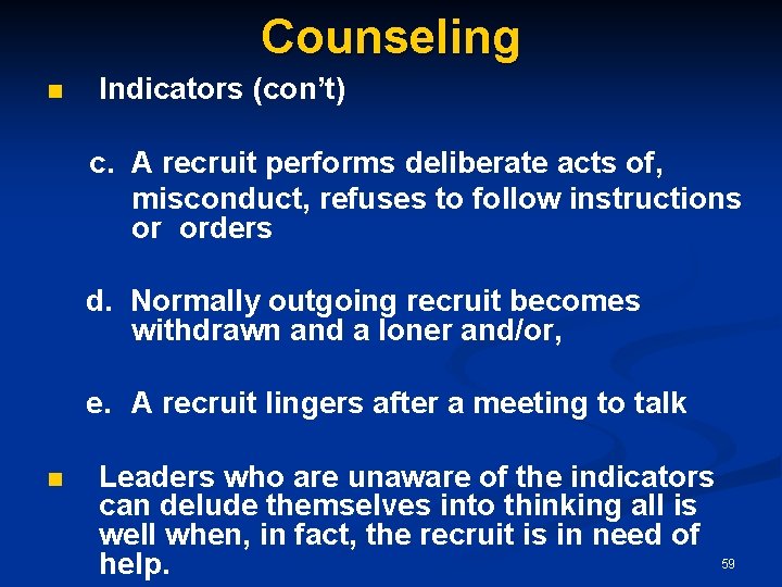 Counseling n Indicators (con’t) c. A recruit performs deliberate acts of, misconduct, refuses to