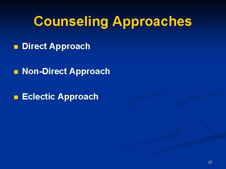 Counseling Approaches n Direct Approach n Non-Direct Approach n Eclectic Approach 67 