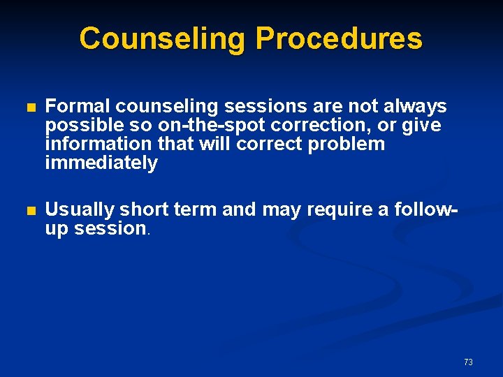Counseling Procedures n Formal counseling sessions are not always possible so on-the-spot correction, or
