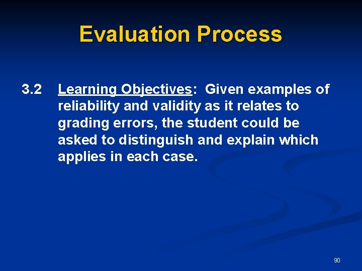 Evaluation Process 3. 2 Learning Objectives: Given examples of reliability and validity as it