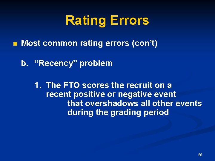 Rating Errors n Most common rating errors (con’t) b. “Recency” problem 1. The FTO