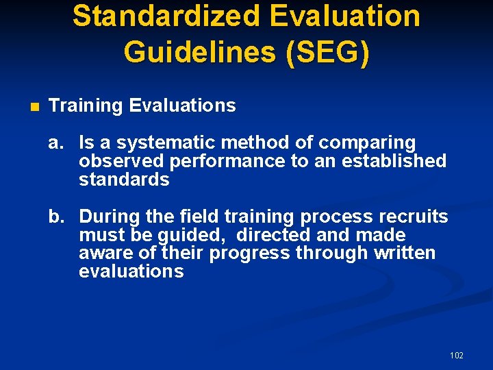 Standardized Evaluation Guidelines (SEG) n Training Evaluations a. Is a systematic method of comparing